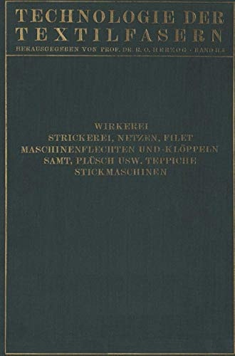Wirkerei und Strickerei, Netzen und Filetstrickerei, Maschinenflechten U. Maschinenklöppeln, Flecht- Und Klöppelmaschinen, Samt, Plüsch, Künstliche Pelze, Die Herstellung Der Teppiche, Stickmaschinen