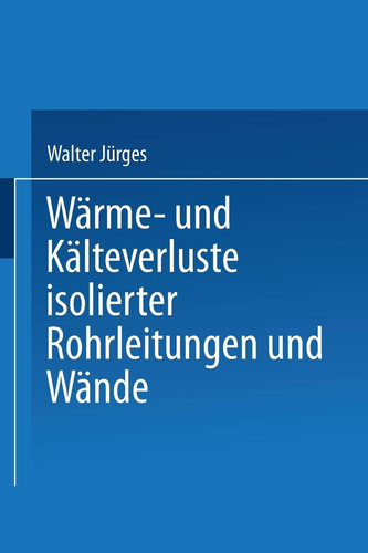 Wärme- und Kälteverluste Isolierter Rohrleitungen und Wände Tabellarische Zusammenstellung für die Praxis