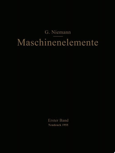Maschinenelemente Entwerfen, Berechnen und Gestalten im Maschinenbau Ein Lehr- und Arbeitsbuch Erster Band Grundlagen, Verbindungen, Lager Wellen und Zubehör