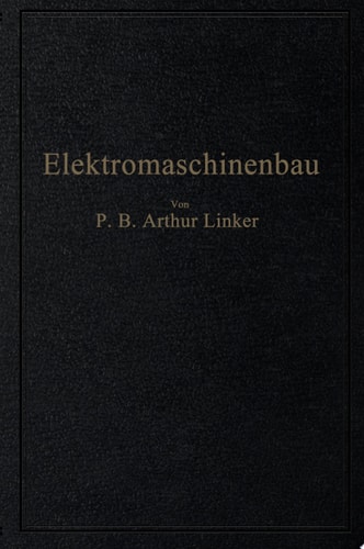 Elektromaschinenbau Berechnung elektrischer Maschinen in Theorie und Praxis
