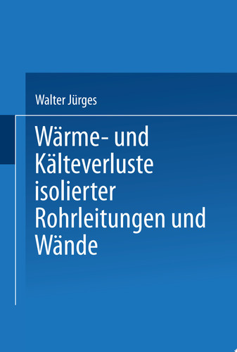 Wärme- und Kälteverluste Isolierter Rohrleitungen und Wände Tabellarische Zusammenstellung für die Praxis