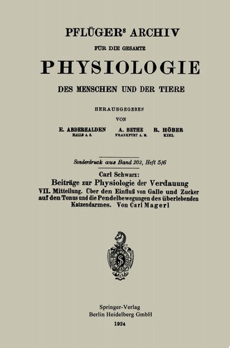 Pflügers Archiv für die Gesamte Physiologie des Menschen und der Tiere Carl Schwarz: Beiträge zur Physiologie der Verdauung VII. Mitteilung. Über den Einfluß von Galle und Zucker auf den Tonus und die Pendelbewegungen des überlebenden Katzendarmes