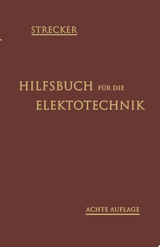 Hilfsbuch für die Elektrotechnik Unter Mitwirkung namhafter Fachgenossen