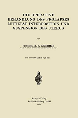 Die Operative Behandlung des Prolapses Mittelst Interposition und Suspension des Uterus (German Edition)