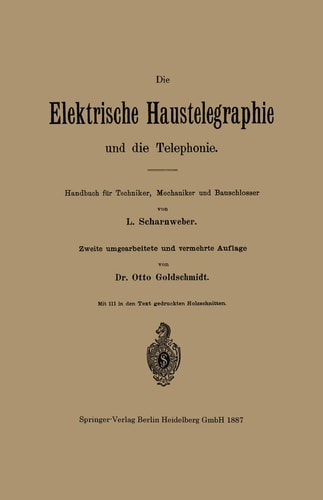 Die elektrische Haustelegraphie und die Telephonie Handbuch für Techniker, Mechaniker und Bauschlosser