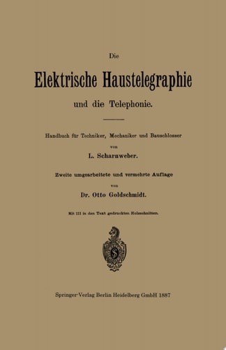 Die elektrische Haustelegraphie und die Telephonie Handbuch für Techniker, Mechaniker und Bauschlosser
