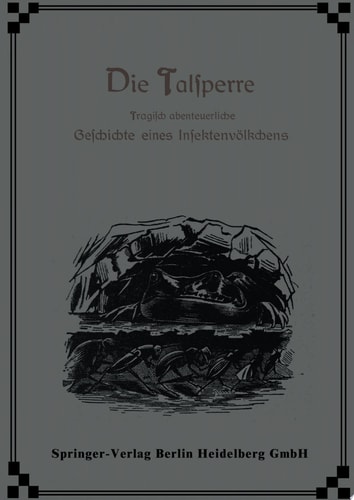Die Talsperre Tragisch abenteuerliche Geschichte eines Insektenvölkchens
