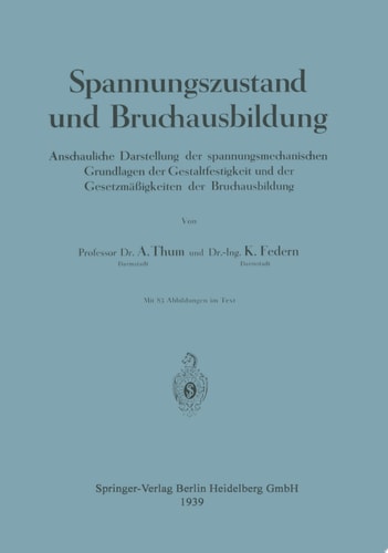 Spannungszustand und Bruchausbildung Anschauliche Darstellung der spannungsmechanischen Grundlagen der Gestaltfestigkeit und der Gesetzmäßigkeiten der Bruchausbildung