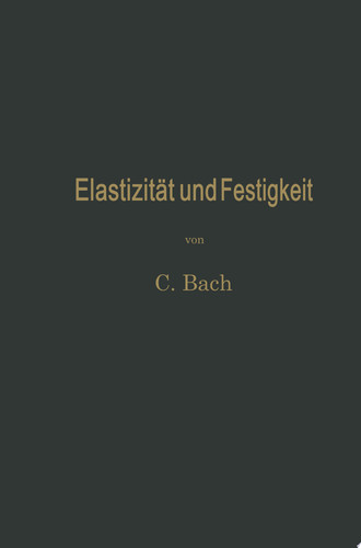 Elastizität und Festigkeit Die für die Technik wichtigsten Sätze und deren erfahrungsmäßige Grundlage