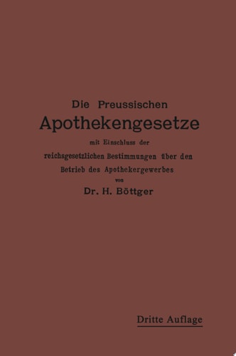 Die Preußischen Apothekengesetze mit Einschluß der reichsgesetzlichen Bestimmungen über den Betrieb des Apothekergewerbes