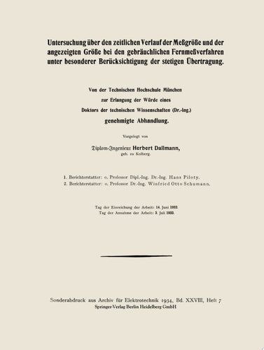 Untersuchung über den zeitlichen Verlauf der Meßgröße und der angezeigten Größe bei den gebräuchlichen Fernmeßverfahren unter besonderer Berücksichtigung der stetigen Übertragung Von der Technischen Hochschule München zur Erlangung der Würde eines Doktors der technischen Wissenschaften (Dr.-Ing.) genehmigte Abhandlung