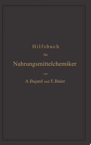 Hilfsbuch für Nahrungsmittelchemiker zum Gebrauch im Laboratorium für die Arbeiten der Nahrungsmittelkontrolle, gerichtlichen Chemie und anderen Zweige der öffentlichen Chemie
