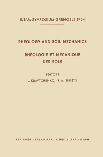 Rheology and Soil Mechanics / Rhéologie et Mécanique des Sols Symposium Grenoble, April 1–8, 1964 / Symposium Grenoble, 1er–8 Avril 1964