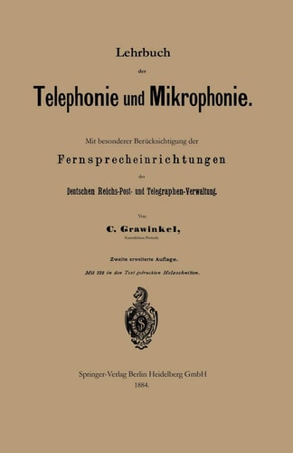 Lehrbuch der Telephonie und Mikrophonie Mit besonderer Berücksichtigung der Fernsprecheinrichtungen der Deutschen Reichs-Post- und Telegraphen-Verwaltung
