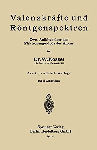 Valenzkräfte und Röntgenspektren: Zwei Aufsätze über das Elektronengebäude des Atoms (German Edition)