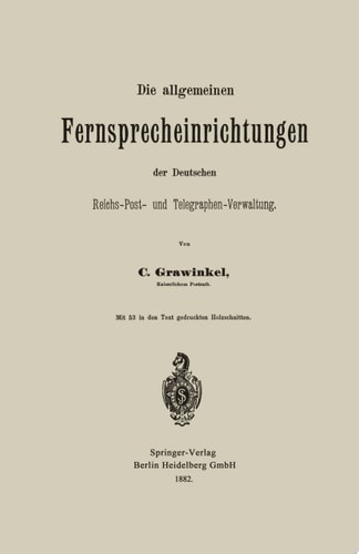Die allgemeinen Fernsprecheinrichtungen der Deutschen Reichs-Post- und Telegraphen-Verwaltung
