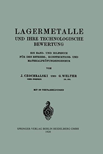 Lagermetalle und Ihre Technologische Bewertung: Ein Hand- und Hilfsbuch für Den Betriebs-, Konstruktions- und Materialprüfungsingenieur (German Edition)
