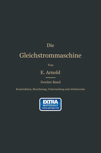 Konstruktion, Berechnung, Untersuchung und Arbeitsweise der Gleichstrommaschine