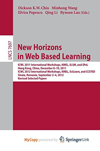 New Horizons in Web Based Learning ICWL 2011 International Workshops, KMEL, ELSM, and SPeL, Hong Kong, December 8-19, 2011; ICWL 2012 International Workshops, KMEL, SciLearn, and CCSTED, Sinaia, Romania, September 2-4, 2012, Revised Selected Papers