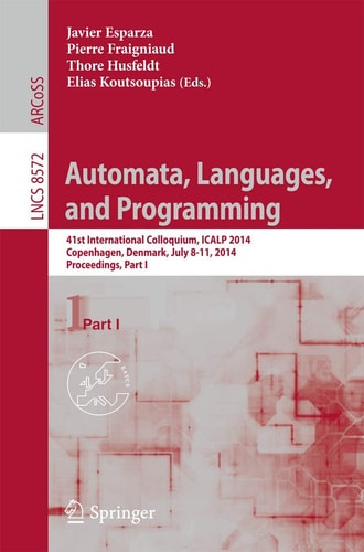 Automata, Languages, and Programming 41st International Colloquium, ICALP 2014, Copenhagen, Denmark, July 8-11, 2014, Proceedings