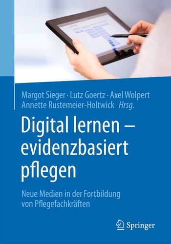 Digital lernen - evidenzbasiert pflegen Neue Medien in der Fortbildung von Pflegefachkräften