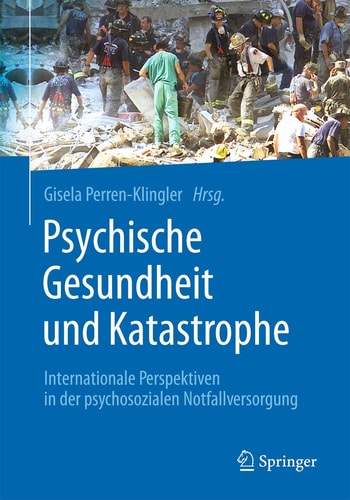 Psychische Gesundheit und Katastrophe Internationale Perspektiven in der psychosozialen Notfallversorgung