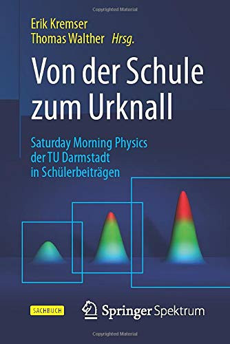 Von der Schule zum Urknall Saturday Morning Physics der TU Darmstadt in Schülerbeiträgen