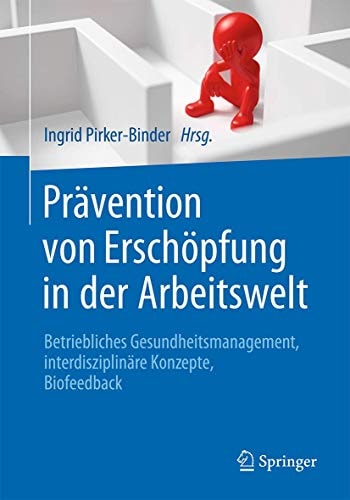 Prävention von Erschöpfung in der Arbeitswelt Betriebliches Gesundheitsmanagement, interdisziplinäre Konzepte, Biofeedback