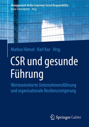 CSR und gesunde Führung Werteorientierte Unternehmensführung und organisationale Resilienzsteigerung
