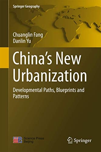 China’s New Urbanization Developmental Paths, Blueprints and Patterns