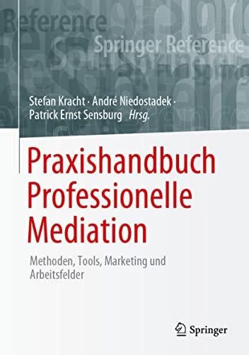 Praxishandbuch Professionelle Mediation Methoden, Tools, Marketing und Arbeitsfelder