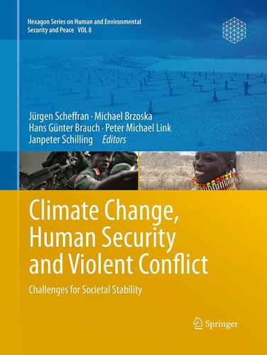 Climate Change, Human Security and Violent Conflict Challenges for Societal Stability