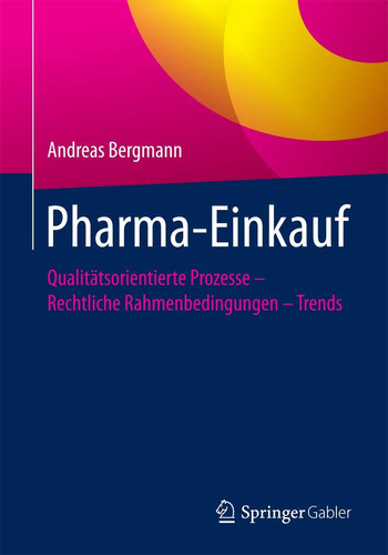Pharma-Einkauf Qualitätsorientierte Prozesse – Rechtliche Rahmenbedingungen – Trends