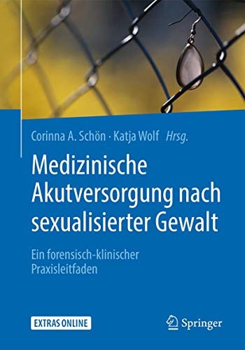 Medizinische Akutversorgung nach sexualisierter Gewalt Ein forensisch-klinischer Praxisleitfaden