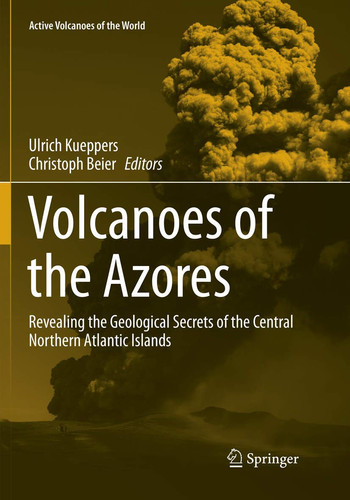 Volcanoes of the Azores Revealing the Geological Secrets of the Central Northern Atlantic Islands