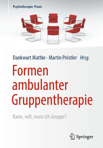 Formen ambulanter Gruppentherapie: Kann, will, muss ich Gruppe? (Psychotherapie: Praxis) (German Edition)