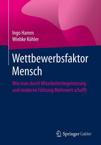 Wettbewerbsfaktor Mensch Wie man durch Mitarbeiterbegeisterung und moderne Führung Mehrwert schafft