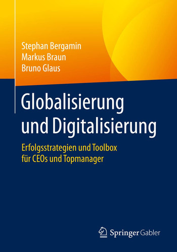 Globalisierung und Digitalisierung Erfolgsstrategien und Toolbox für CEOs und Topmanager