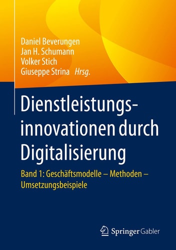 Dienstleistungsinnovationen durch Digitalisierung Band 1: Geschäftsmodelle – Methoden – Umsetzungsbeispiele
