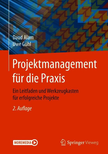 Projektmanagement für die Praxis: Ein Leitfaden und Werkzeugkasten für erfolgreiche Projekte (German Edition)
