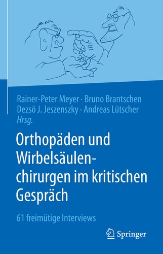 Orthopäden und Wirbelsäulenchirurgen im kritischen Gespräch 61 freimütige Interviews
