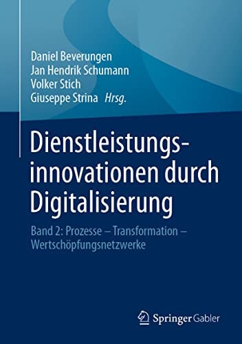 Dienstleistungsinnovationen durch Digitalisierung Band 2: Prozesse – Transformation – Wertschöpfungsnetzwerke
