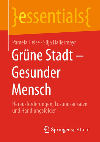 Grüne Stadt - Gesunder Mensch Herausforderungen, Lösungsansätze und Handlungsfelder