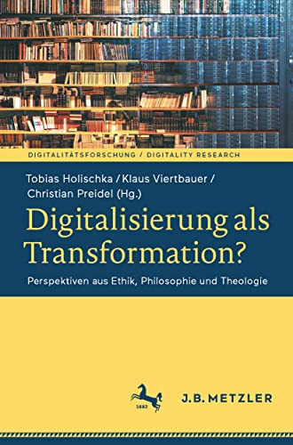 Digitalisierung als Transformation? Perspektiven aus Ethik, Philosophie und Theologie