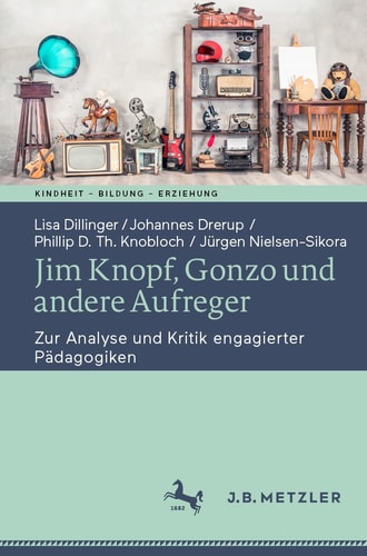 Jim Knopf, Gonzo und andere Aufreger zur Analyse und Kritik engagierter Pädagogiken