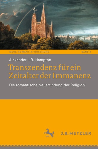 Transzendenz für ein Zeitalter der Immanenz die romantische Neuerfindung der Religion
