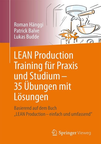 LEAN Production Training für Praxis und Studium 35 Übungen Mit Lösungen: Basierend Auf Dem Buch LEAN Production Einfach und Umfassend
