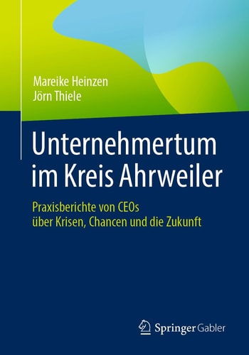 Unternehmertum im Kreis Ahrweiler Praxisberichte von CEOs über Krisen, Chancen und die Zukunft