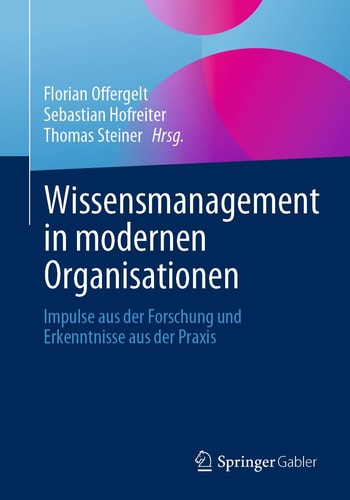 Wissensmanagement in modernen Organisationen Impulse aus der Forschung und Erkenntnisse aus der Praxis