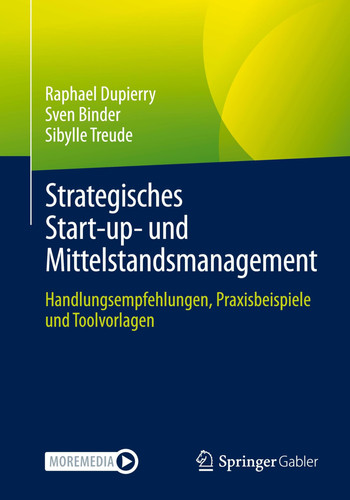 Strategisches Start-up- und Mittelstandsmanagement Handlungsempfehlungen, Praxisbeispiele und Toolvorlagen